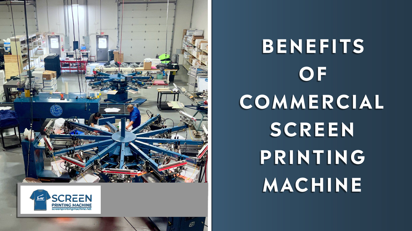  The Benefits Of Commercial screen printing machine | Screenprintingmachine.net