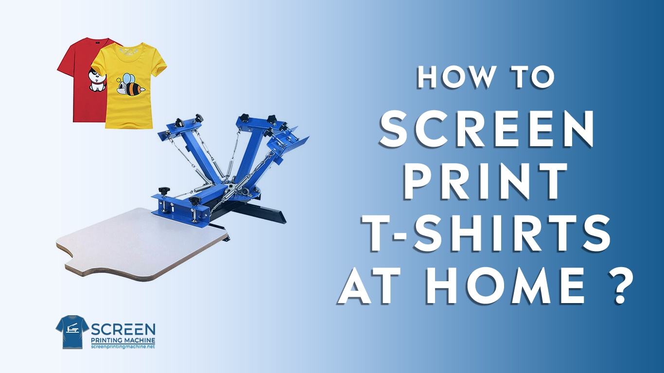 How To Screen Print T Shirts At Home | Screenprintingmachine.net