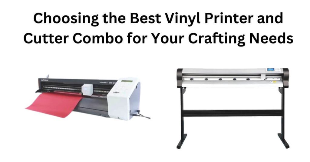 Choosing the Best Vinyl Printer and Cutter Combo