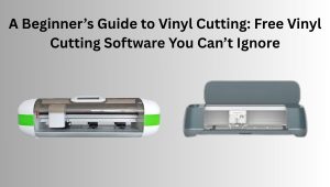 A Beginner’s Guide to Vinyl Cutting: Free Vinyl Cutting Software You Can’t Ignore