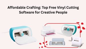 Affordable Crafting: Top Free Vinyl Cutting Software for Creative People