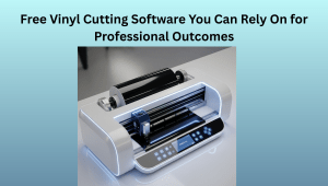 Free Vinyl Cutting Software You Can Rely On for Professional Outcomes